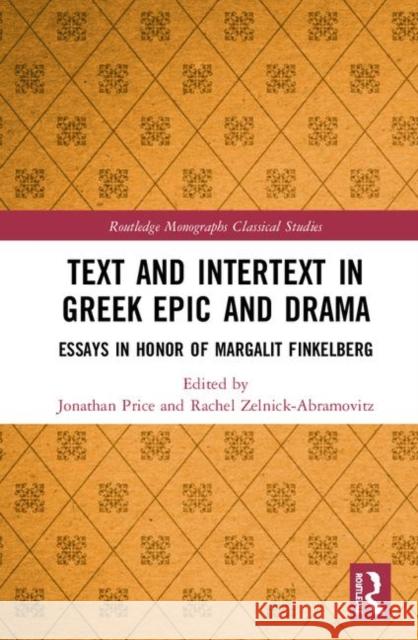 Text and Intertext in Greek Epic and Drama: Essays in Honor of Margalit Finkelberg