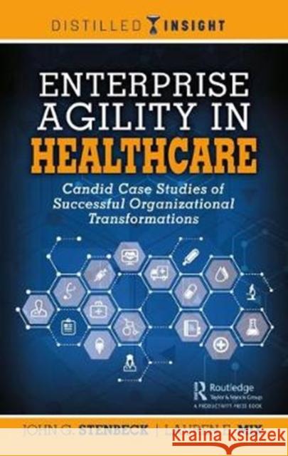 Enterprise Agility in Healthcare: Candid Case Studies of Successful Organizational Transformations