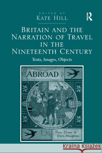 Britain and the Narration of Travel in the Nineteenth Century: Texts, Images, Objects