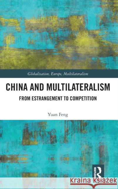 China and Multilateralism: From Estrangement to Competition