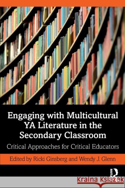 Engaging with Multicultural YA Literature in the Secondary Classroom: Critical Approaches for Critical Educators