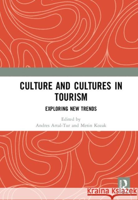 Culture and Cultures in Tourism: Exploring New Trends