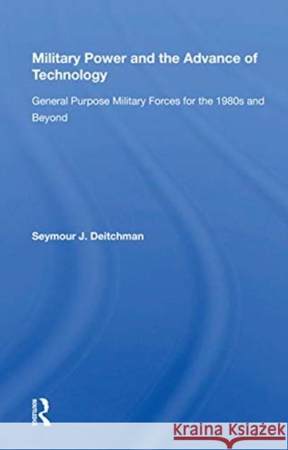 Military Power and the Advance of Technology: General Purpose Military Forces for the 1980s and Beyond