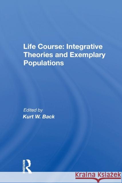 Life Course: Integrative Theories and Exemplary Populations: Integrative Theories and Exemplary Populations