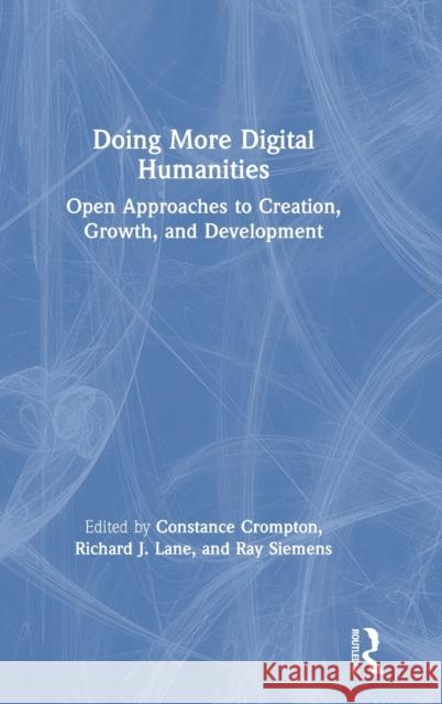 Doing More Digital Humanities: Open Approaches to Creation, Growth, and Development