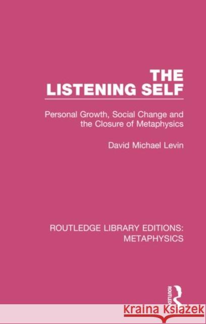 The Listening Self: Personal Growth, Social Change and the Closure of Metaphysics