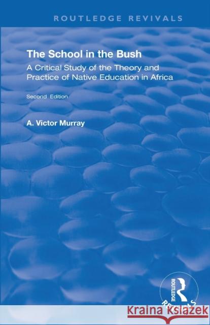 The School in the Bush: A Critical Study of the Theory and Practice of Native Education in Africa