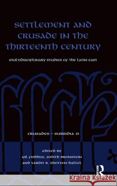 Settlement and Crusade in the Thirteenth Century: Multidisciplinary Studies of the Latin East