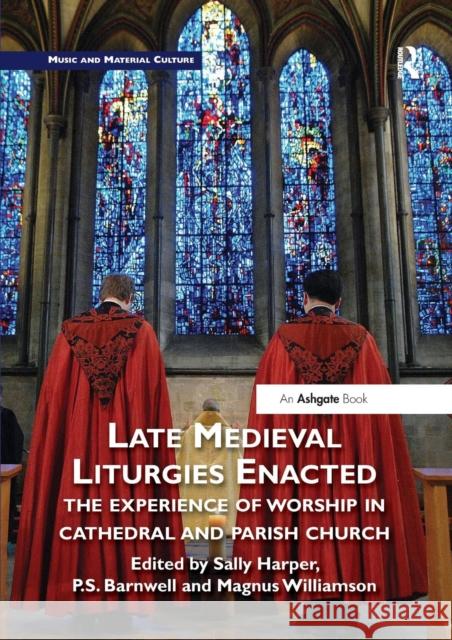 Late Medieval Liturgies Enacted: The Experience of Worship in Cathedral and Parish Church