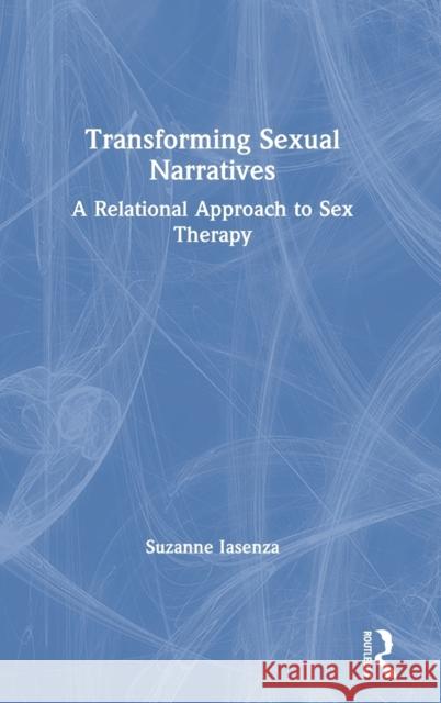Transforming Sexual Narratives: A Relational Approach to Sex Therapy