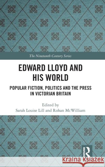 Edward Lloyd and His World: Popular Fiction, Politics and the Press in Victorian Britain