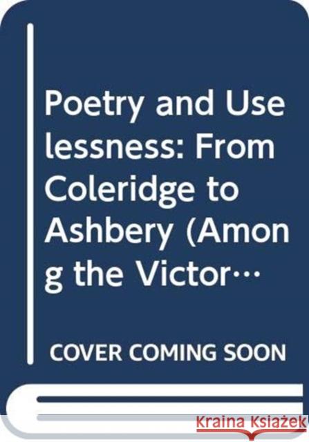 Poetry and Uselessness: From Coleridge to Ashbery