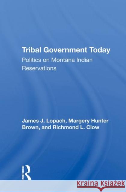 Tribal Government Today: Politics on Montana Indian Reservations