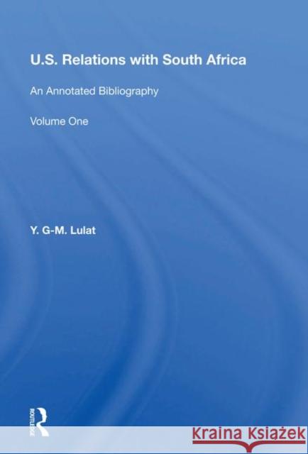 U.S. Relations with South Africa: An Annotated Bibliography--Volume 1: Books, Documents, Reports, and Monographs