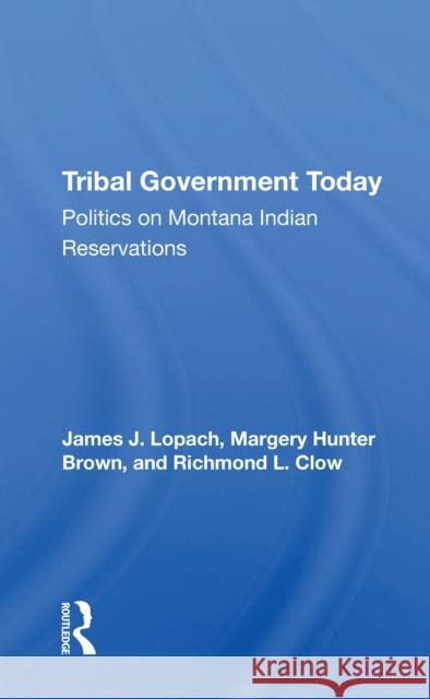 Tribal Government Today: Politics on Montana Indian Reservations