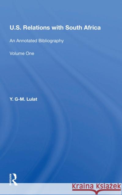 U.S. Relations with South Africa: An Annotated Bibliography--Volume 1: Books, Documents, Reports, and Monographs