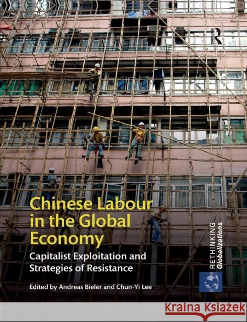 Chinese Labour in the Global Economy: Capitalist Exploitation and Strategies of Resistance