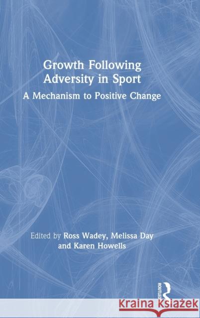 Growth Following Adversity in Sport: A Mechanism to Positive Change