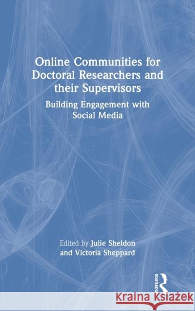 Online Communities for Doctoral Researchers and their Supervisors: Building Engagement with Social Media