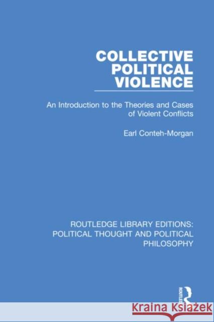 Collective Political Violence: An Introduction to the Theories and Cases of Violent Conflicts