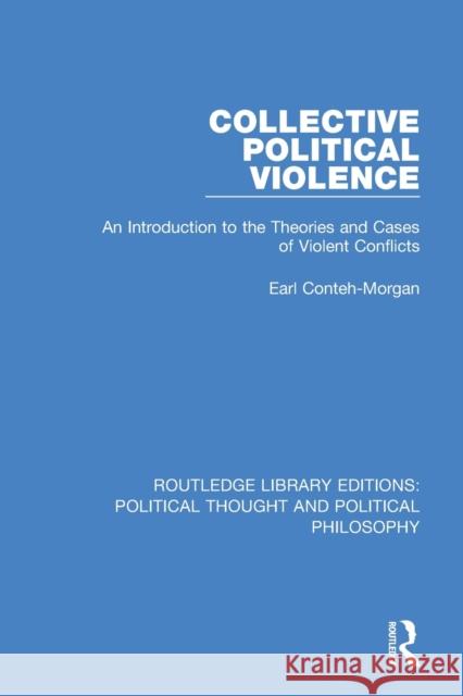 Collective Political Violence: An Introduction to the Theories and Cases of Violent Conflicts
