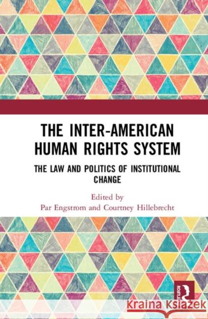 The Inter-American Human Rights System: The Law and Politics of Institutional Change