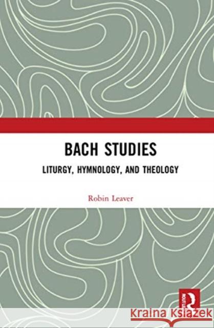 Bach Studies: Liturgy, Hymnology, and Theology