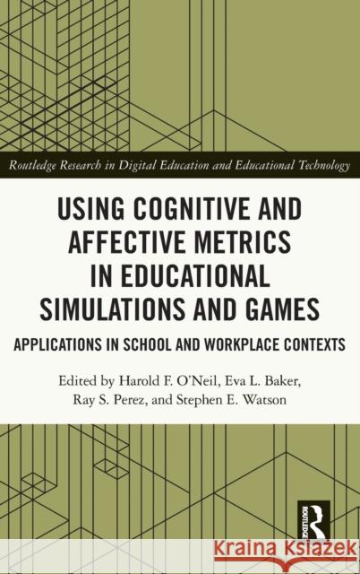 Using Cognitive and Affective Metrics in Educational Simulations and Games: Applications in School and Workplace Contexts