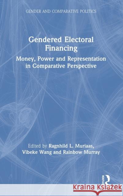 Gendered Electoral Financing: Money, Power and Representation in Comparative Perspective