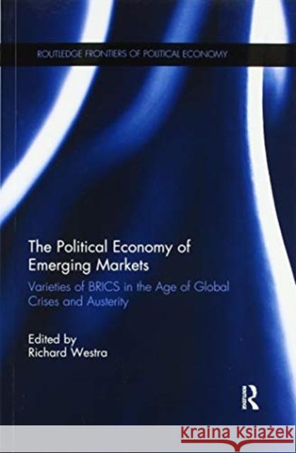 The Political Economy of Emerging Markets: Varieties of Brics in the Age of Global Crises and Austerity