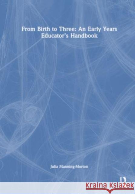 From Birth to Three: An Early Years Educator's Handbook