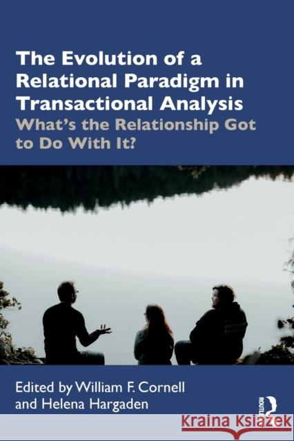 The Evolution of a Relational Paradigm in Transactional Analysis: What's the Relationship Got to Do with It?