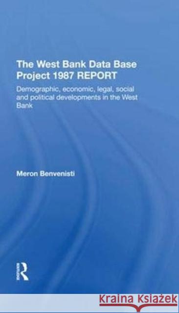 The West Bank Data Base 1987 Report: Demographic, Economic, Legal, Social and Political Developments in the West Bank