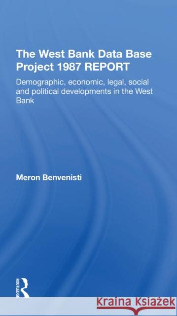 The West Bank Data Base 1987 Report: Demographic, Economic, Legal, Social and Political Developments in the West Bank