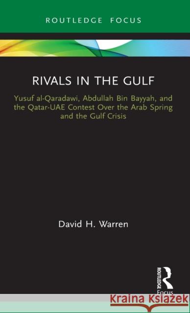 Rivals in the Gulf: Yusuf al-Qaradawi, Abdullah Bin Bayyah, and the Qatar-UAE Contest Over the Arab Spring and the Gulf Crisis