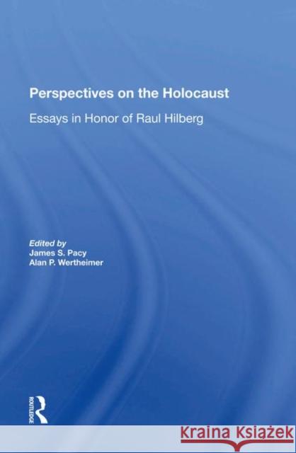 Perspectives on the Holocaust: Essays in Honor of Raul Hilberg