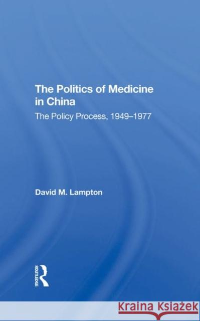 The Politics of Medicine in China: The Policy Process 1949-1977