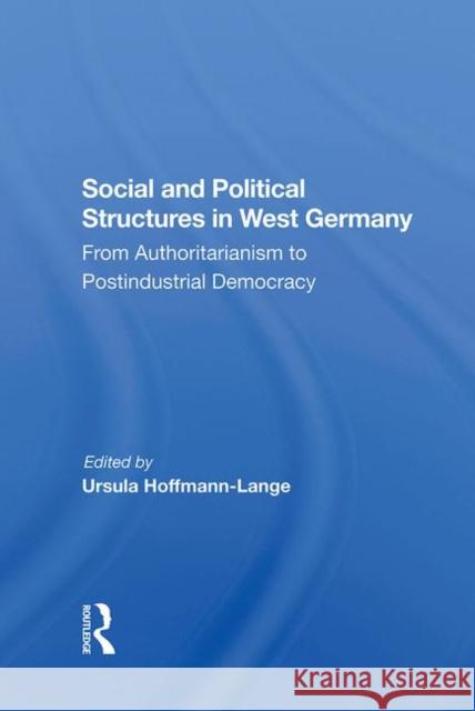 Social and Political Structures in West Germany: From Authoritarianism to Postindustrial Democracy