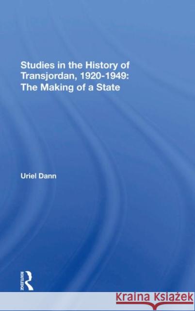 Studies in the History of Transjordan, 1920-1949: The Making of a State