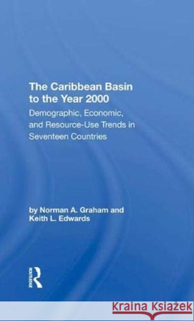 The Caribbean Basin to the Year 2000: Demographic, Economic, and Resource Use Trends in Seventeen Countries: A Compendium of Statistics and Projection