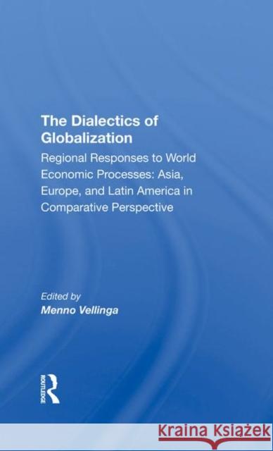 The Dialectics of Globalization: Regional Responses to World Economic Processes: Asia, Europe, and Latin America in Comparative Perspective