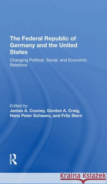 The Federal Republic of Germany and the United States: Changing Political, Social, and Economic Relations