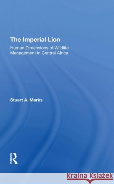 The Imperial Lion: Human Dimensions of Wildlife Management in Central Africa