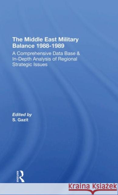 The Middle East Military Balance 1988-1989: A Comprehensive Data Base & In-Depth Analysis of Regional Strategic Issues