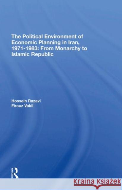 The Political Environment of Economic Planning in Iran, 1971-1983: From Monarchy to Islamic Republic