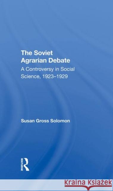 The Soviet Agrarian Debate: A Controversy in Social Science 1923-1929