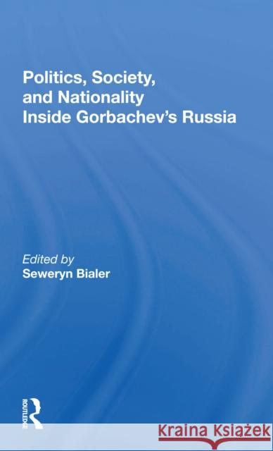 Politics, Society, and Nationality Inside Gorbachev's Russia