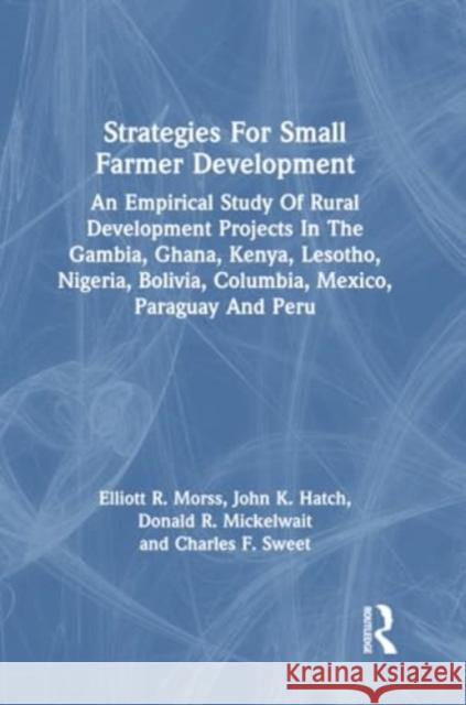 Strategies for Small Farmer Development: An Empirical Study of Rural Development Projects in the Gambia, Ghana, Kenya, Lesotho, Nigeria, Bolivia, Colu