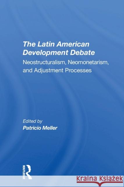 The Latin American Development Debate: Neostructuralism, Neomonetarism, and Adjustment Processes