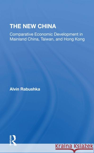 The New China: Comparative Economic Development in Mainland China, Taiwan, and Hong Kong